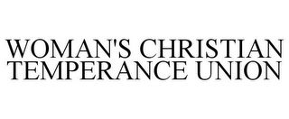 WOMAN'S CHRISTIAN TEMPERANCE UNION