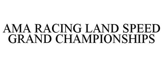 AMA RACING LAND SPEED GRAND CHAMPIONSHIPS