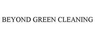 BEYOND GREEN CLEANING