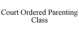 COURT ORDERED PARENTING CLASS