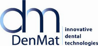 DM DENMAT INNOVATIVE DENTAL TECHNOLOGIES