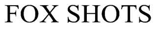 FOX SHOTS