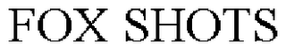 FOX SHOTS