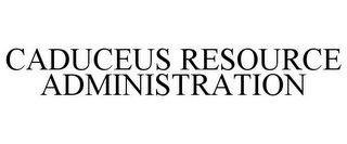 CADUCEUS RESOURCE ADMINISTRATION