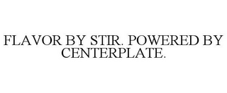 FLAVOR BY STIR. POWERED BY CENTERPLATE.