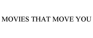 MOVIES THAT MOVE YOU