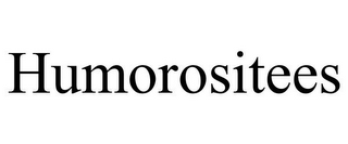 HUMOROSITEES