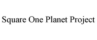 SQUARE ONE PLANET PROJECT