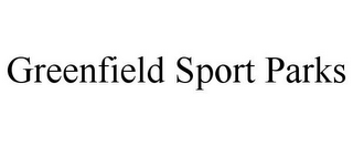 GREENFIELD SPORT PARKS