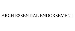 ARCH ESSENTIAL ENDORSEMENT