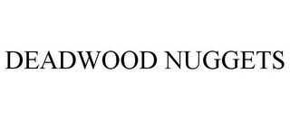 DEADWOOD NUGGETS