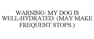 WARNING: MY DOG IS WELL-HYDRATED. (MAY MAKE FREQUENT STOPS.)