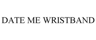 DATE ME WRISTBAND