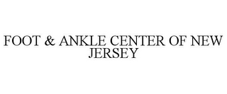 FOOT & ANKLE CENTER OF NEW JERSEY