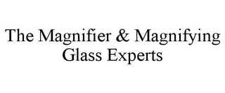 THE MAGNIFIER & MAGNIFYING GLASS EXPERTS