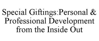SPECIAL GIFTINGS:PERSONAL & PROFESSIONAL DEVELOPMENT FROM THE INSIDE OUT