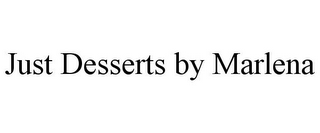 JUST DESSERTS BY MARLENA