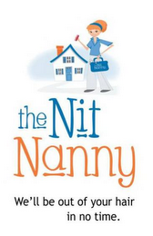 THE NIT NANNY THE NIT NANNY WE'LL BE OUT OF YOUR HAIR IN NO TIME.