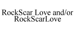 ROCKSCAR LOVE AND/OR ROCKSCARLOVE