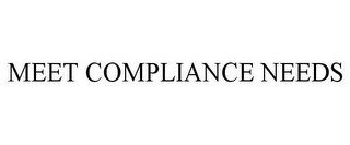 MEET COMPLIANCE NEEDS