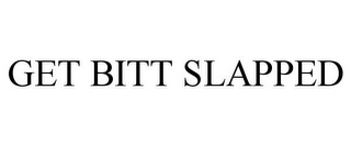 GET BITT SLAPPED