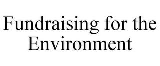 FUNDRAISING FOR THE ENVIRONMENT