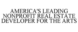 AMERICA'S LEADING NONPROFIT REAL ESTATEDEVELOPER FOR THE ARTS