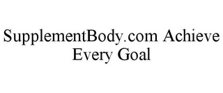 SUPPLEMENTBODY.COM ACHIEVE EVERY GOAL