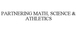 PARTNERING MATH, SCIENCE & ATHLETICS