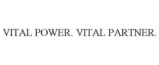 VITAL POWER. VITAL PARTNER.