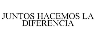 JUNTOS HACEMOS LA DIFERENCIA