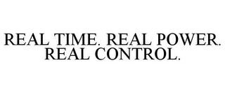 REAL TIME. REAL POWER. REAL CONTROL.