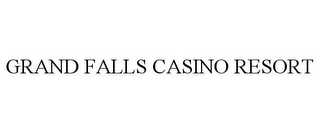 GRAND FALLS CASINO RESORT