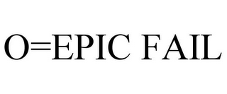 O=EPIC FAIL