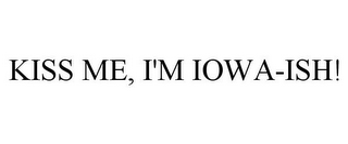 KISS ME, I'M IOWA-ISH!