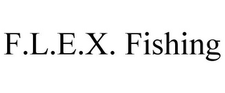 F.L.E.X. FISHING