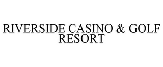 RIVERSIDE CASINO & GOLF RESORT