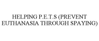 HELPING P.E.T.S (PREVENT EUTHANASIA THROUGH SPAYING)