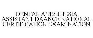 DENTAL ANESTHESIA ASSISTANT DAANCE NATIONAL CERTIFICATION EXAMINATION