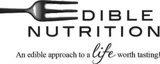 EDIBLE NUTRITION AN EDIBLE APPROACH TO A LIFE WORTH TASTING!