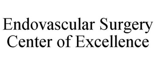 ENDOVASCULAR SURGERY CENTER OF EXCELLENCE