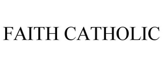 FAITH CATHOLIC