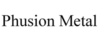 PHUSION METAL
