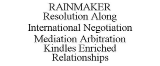 RAINMAKER RESOLUTION ALONG INTERNATIONAL NEGOTIATION MEDIATION ARBITRATION KINDLES ENRICHED RELATIONSHIPS