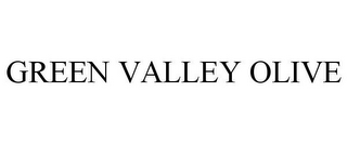 GREEN VALLEY OLIVE