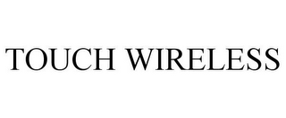 TOUCH WIRELESS