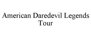 AMERICAN DAREDEVIL LEGENDS TOUR