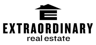 E EXTRAORDINARY REAL ESTATE