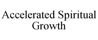 ACCELERATED SPIRITUAL GROWTH