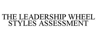 THE LEADERSHIP WHEEL STYLES ASSESSMENT